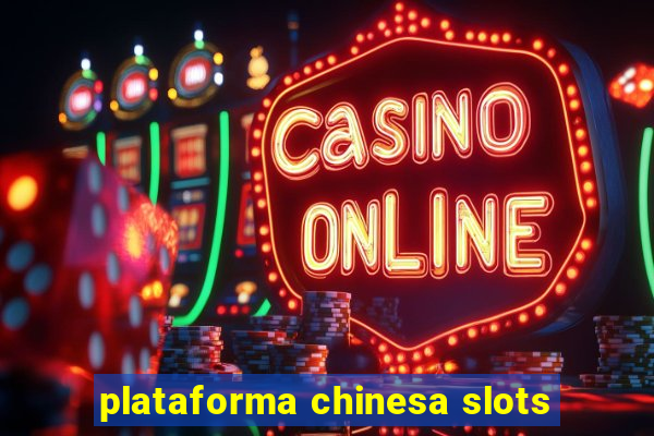 plataforma chinesa slots